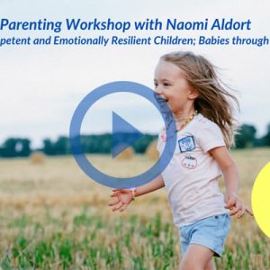 Raising Competent and Emotionally Resilient Children; Babies through Teens